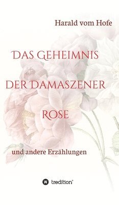 Das Geheimnis der Damaszener Rose: und andere Erzählungen 1