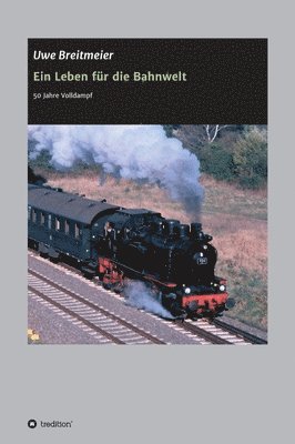 bokomslag Ein Leben für die Bahnwelt: 50 Jahre Volldampf