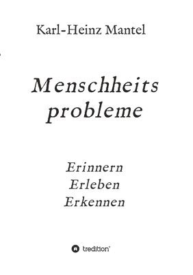 Menschheitsprobleme: Erinnern, Erleben, Erkennen 1