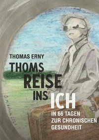 bokomslag Thoms Reise ins Ich: In 66 Tagen zur chronischen Gesundheit