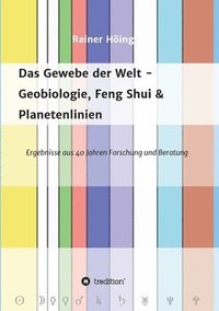 bokomslag Das Gewebe der Welt - Geobiologie, Feng Shui & Planetenlinien: Ergebnisse aus 40 Jahren Beratung und Forschung