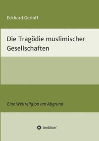 bokomslag Die Tragödie muslimischer Gesellschaften: Eine Weltreligion am Abgrund