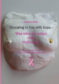 bokomslag Choosing to live with hope - Was wäre ein Leben ohne Hoffnung?: Wie ich seit 20 Jahren mit drei Krebserkrankungen lebe