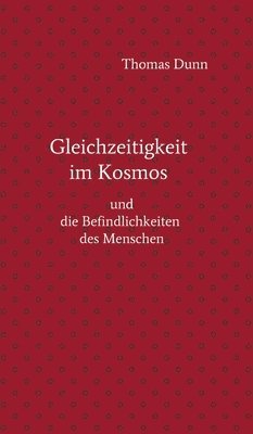 bokomslag Gleichzeitigkeit im Kosmos: und die Befindlichkeiten des Menschen