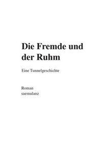 bokomslag Die Fremde und der Ruhm: Eine Tunnelgeschichte