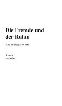 bokomslag Die Fremde und der Ruhm: Eine Tunnelgeschichte