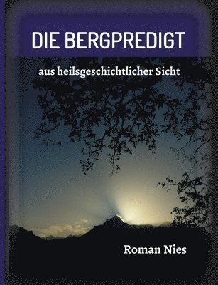 Die Bergpredigt: aus heilsgeschichtlicher Sicht 1