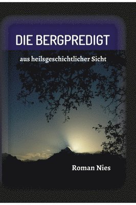 bokomslag Die Bergpredigt: aus heilsgeschichtlicher Sicht