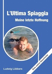 bokomslag L'Ultima Spiaggia - Meine letzte Hoffnung: Eine wahre Geschichte