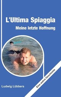 bokomslag L'Ultima Spiaggia - Meine letzte Hoffnung: Eine wahre Geschichte