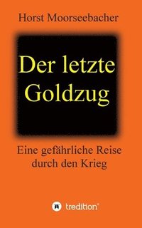 bokomslag Der letzte Goldzug: Eine gefährliche Reise durch den Krieg