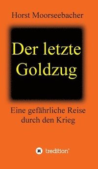 bokomslag Der letzte Goldzug: Eine gefährliche Reise durch den Krieg