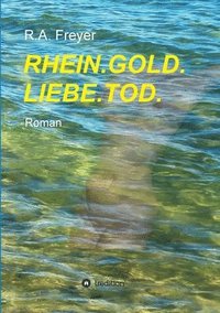 bokomslag Rhein.Gold.Liebe.Tod.: Roman