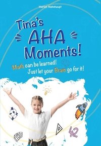 bokomslag Tina's Aha Moments!: Math can be learned. Just let your brain go for it!