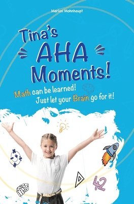 Tina's Aha Moments!: Math can be learned. Just let your brain go for it! 1