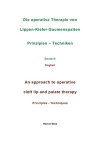 bokomslag Die operative Therapie von Lippen-Kiefer-Gaumenspalten Prinzipien - Techniken Deutsch English An approach to operative cleft lip and palate therapy Pr