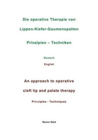 bokomslag Die operative Therapie von Lippen-Kiefer-Gaumenspalten Prinzipien - Techniken Deutsch English An approach to operative cleft lip and palate therapy Pr