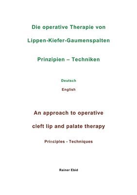 bokomslag Die operative Therapie von Lippen-Kiefer-Gaumenspalten Prinzipien - Techniken Deutsch English An approach to operative cleft lip and palate therapy Pr