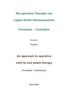 bokomslag Die operative Therapie von Lippen-Kiefer-Gaumenspalten   Prinzipien  - Techniken   Deutsch   English   An approach to operative cleft lip and palate therapy   Principles - Techniques