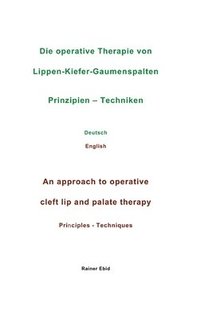 bokomslag Die operative Therapie von Lippen-Kiefer-Gaumenspalten Prinzipien - Techniken Deutsch English An approach to operative cleft lip and palate therapy Pr