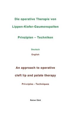 bokomslag Die operative Therapie von Lippen-Kiefer-Gaumenspalten Prinzipien - Techniken Deutsch English An approach to operative cleft lip and palate therapy Pr