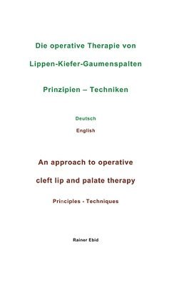 bokomslag Die operative Therapie von Lippen-Kiefer-Gaumenspalten   Prinzipien  - Techniken   Deutsch   English   An approach to operative cleft lip and palate therapy   Principles - Techniques
