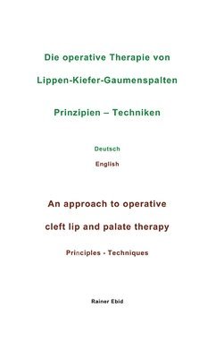 Die operative Therapie von Lippen-Kiefer-Gaumenspalten Prinzipien - Techniken Deutsch English An approach to operative cleft lip and palate therapy Pr 1