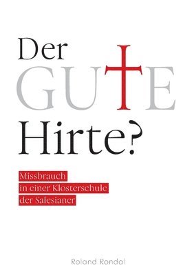 Der gute Hirte?: Missbrauch in einer Klosterschule der Salesianer 1