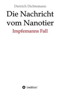 bokomslag Die Nachricht vom Nanotier: Impfemanns Fall