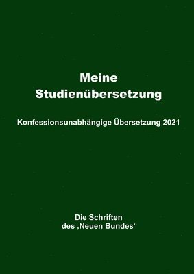 bokomslag Meine Studienübersetzung - Konfessionsunabhängige Übersetzung 2021: Die Schriften des 'Neuen Bundes'
