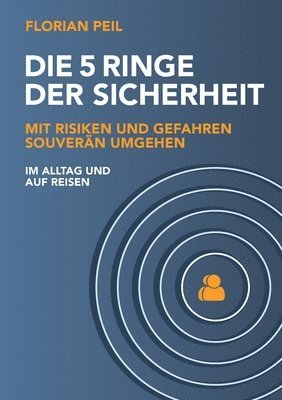 Florian Peil - Die 5 Ringe der Sicherheit: Mit Risiken und Gefahren souverän umgehen - im Alltag und auf Reisen, Häftad