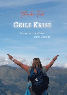 Geile Krise: Mach aus jeder Krise einen Gewinn 1