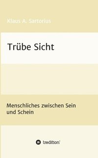 bokomslag Trübe Sicht: Menschliches zwischen Sein und Schein