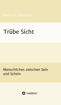 bokomslag Trübe Sicht: Menschliches zwischen Sein und Schein