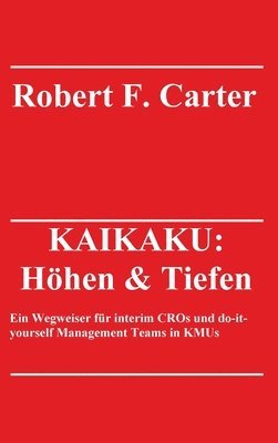 Kaikaku: Höhen & Tiefen: Ein Wegweiser für interim CROs und do-it-yourself Management Teams in KMUs 1