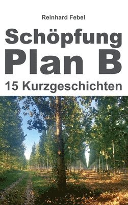 bokomslag Schöpfung Plan B: Fünfzehn Kurzgeschichten