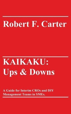 Kaikaku: Ups & Downs: A Guide for Interim CROs and DIY Management Teams in SMEs.