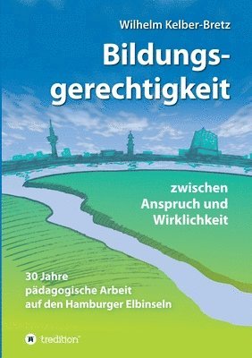 bokomslag Bildungsgerechtigkeit - zwischen Anspruch und Wirklichkeit: 30 Jahre pädagogische Arbeit auf den Hamburger Elbinseln