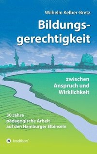 bokomslag Bildungsgerechtigkeit - zwischen Anspruch und Wirklichkeit: 30 Jahre pädagogische Arbeit auf den Hamburger Elbinseln