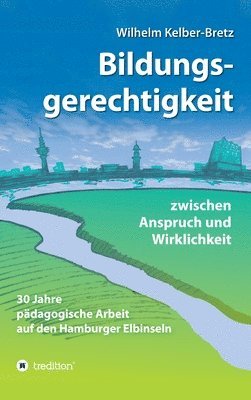 Bildungsgerechtigkeit - zwischen Anspruch und Wirklichkeit: 30 Jahre pädagogische Arbeit auf den Hamburger Elbinseln 1