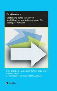 bokomslag Gestaltung eines inklusiven Ausbildungs- und Arbeitsplatzes für Asperger-Autisten: Eine praktische Anleitung für Betriebe und Fachpersonal 2. verbesse
