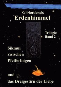 bokomslag Sikmui zwischen Pfefferlingen und das Dreigestirn der Liebe: Erdenhimmel - Trilogie Band 2
