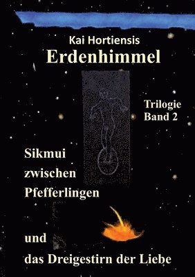 bokomslag Sikmui zwischen Pfefferlingen und das Dreigestirn der Liebe: Erdenhimmel - Trilogie Band 2