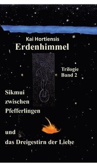 bokomslag Sikmui zwischen Pfefferlingen und das Dreigestirn der Liebe: Erdenhimmel - Trilogie Band 2