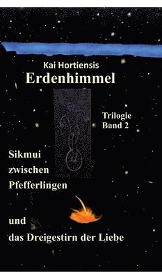 Sikmui zwischen Pfefferlingen und das Dreigestirn der Liebe: Erdenhimmel - Trilogie Band 2 1