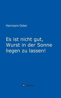 bokomslag Es ist nicht gut, Wurst in der Sonne liegen zu lassen!