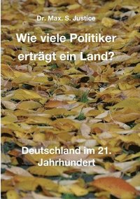 bokomslag Wie viele Politiker erträgt ein Land?: Deutschland im 21. Jahrhundert