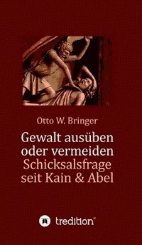 bokomslag Gewalt ausüben oder vermeiden?: Schicksalsfrage seit Kain & Abel