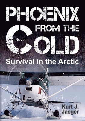 Kurt Jaeger - Phoenix from the Cold: Survival in the Arctic, Häftad