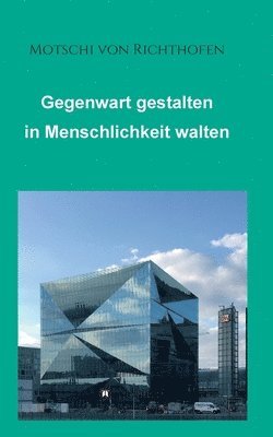 bokomslag Gegenwart gestalten in Menschlichkeit walten: Politisch und gesellschaftlich motiviert